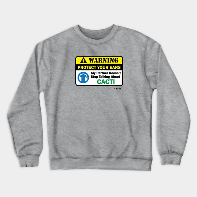 WARNING! My Partner Doesn't Stop Talking About Cacti Crewneck Sweatshirt by Cactee